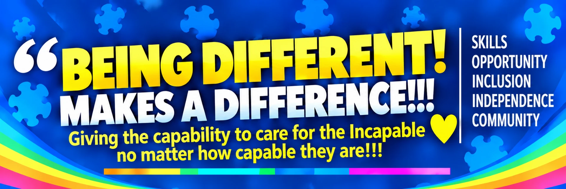 Being Different Makes a Difference! Giving the capability to care for the incapable, no matter how capable they are.